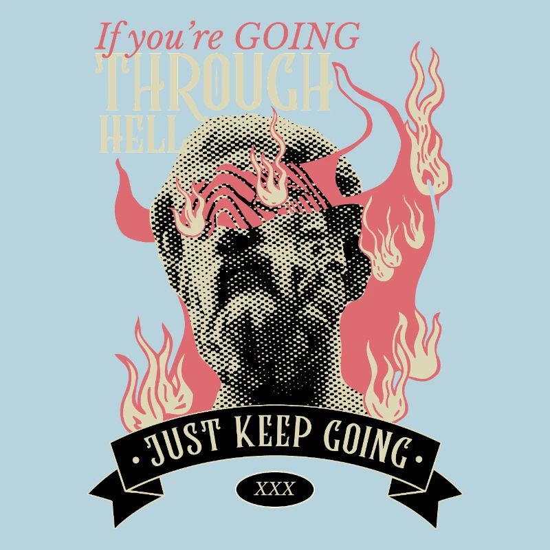 If you're going through hell, keep going