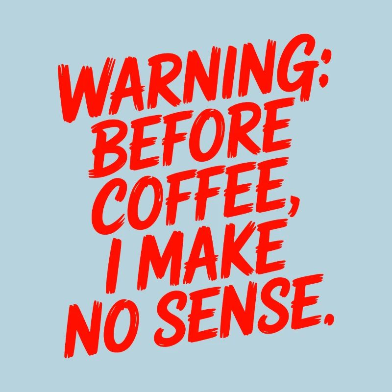 Before Coffee I Make No Sense Work Humor