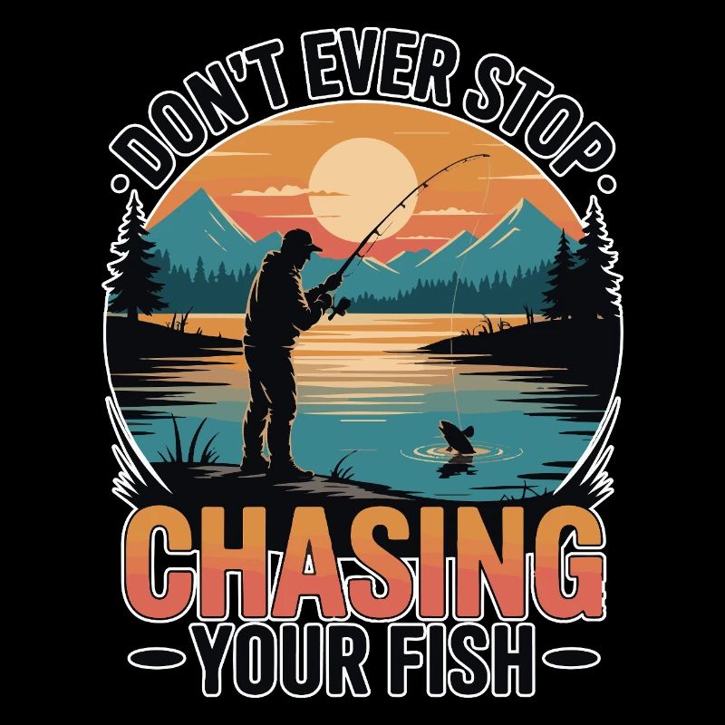 Don't Ever Stop Chasing Your Fish