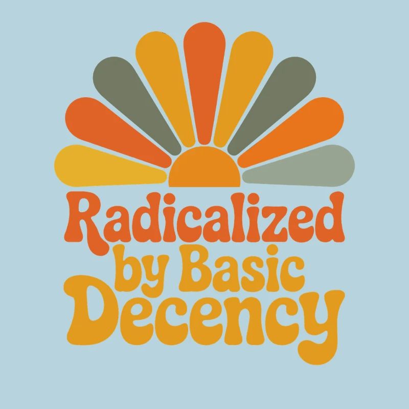Radicalized by Basic Decency