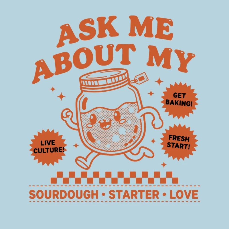 sourdough Baking Ask Me About My Sourdough Starter