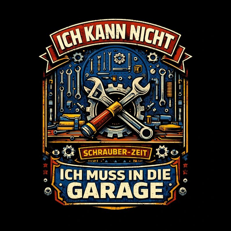 Schrauberzeit ich muss in die Garage Humor