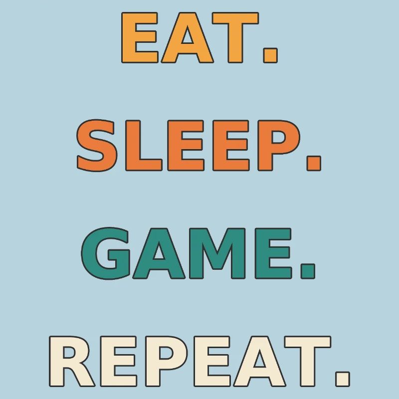 Eat. Sleep. Game. Repeat.