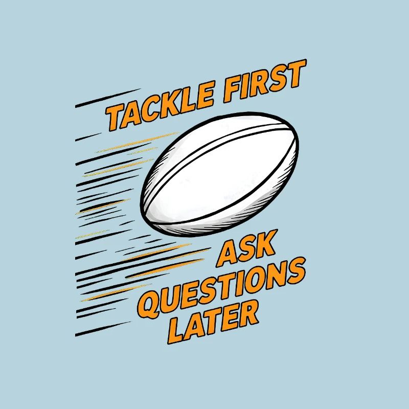 Tackle First, Ask Questions Later