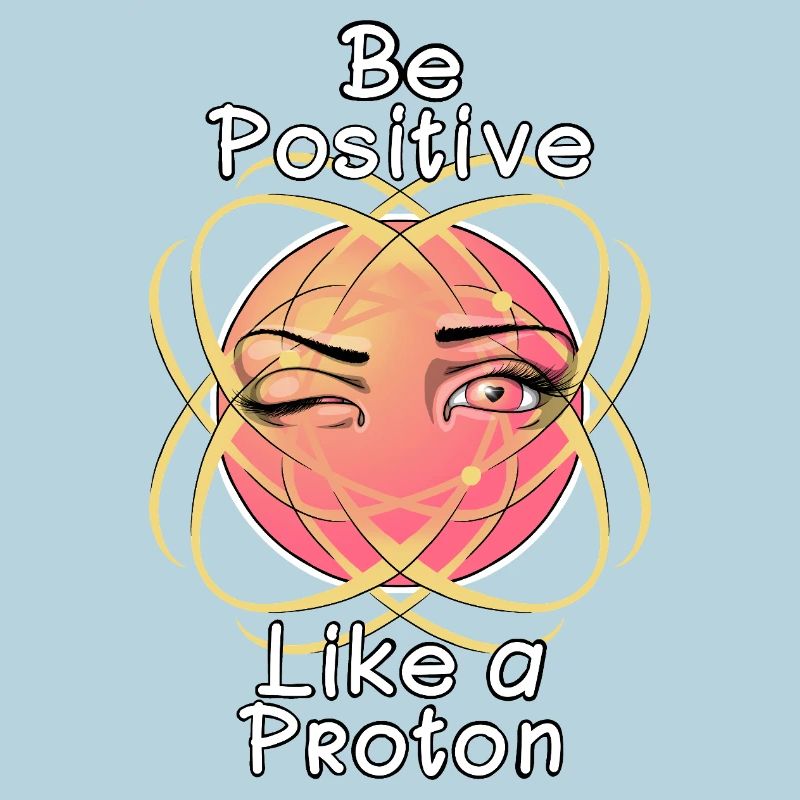 Be Positive Like a Proton