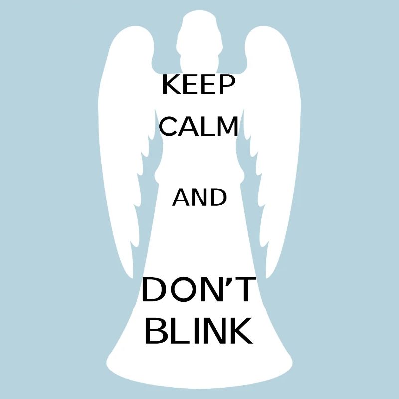 Keep calm and don't blink