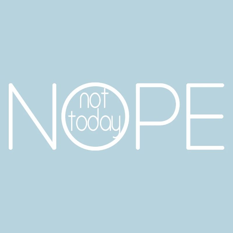 NOPE NOT TODAY V2