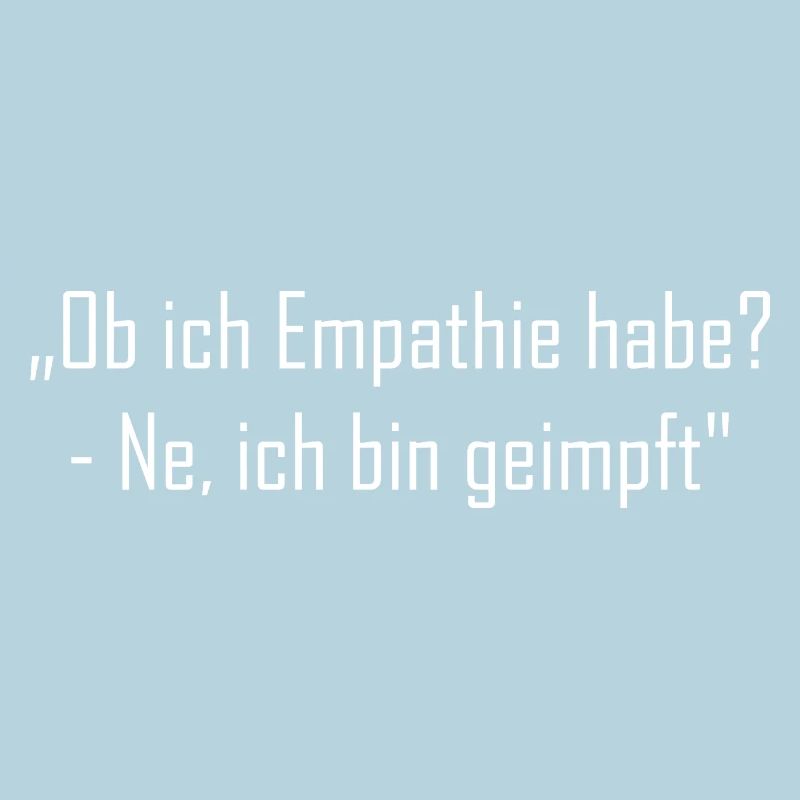 „Ob ich Empathie habe? - Ne, ich bin geimpft"