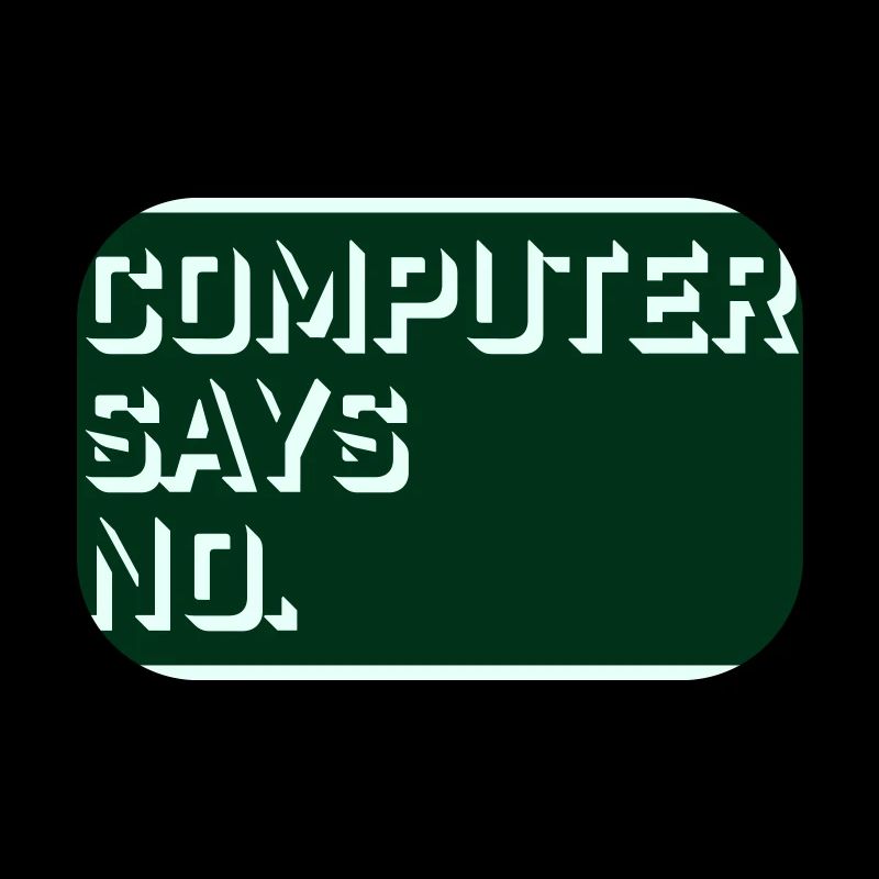 Computer Says No Funny Programmer Nerd Technique