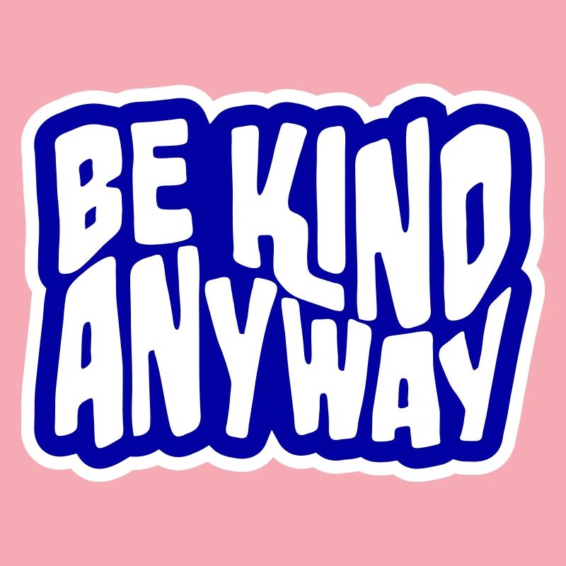 Be Kind Anyway Freundlichkeit Statement Spruch