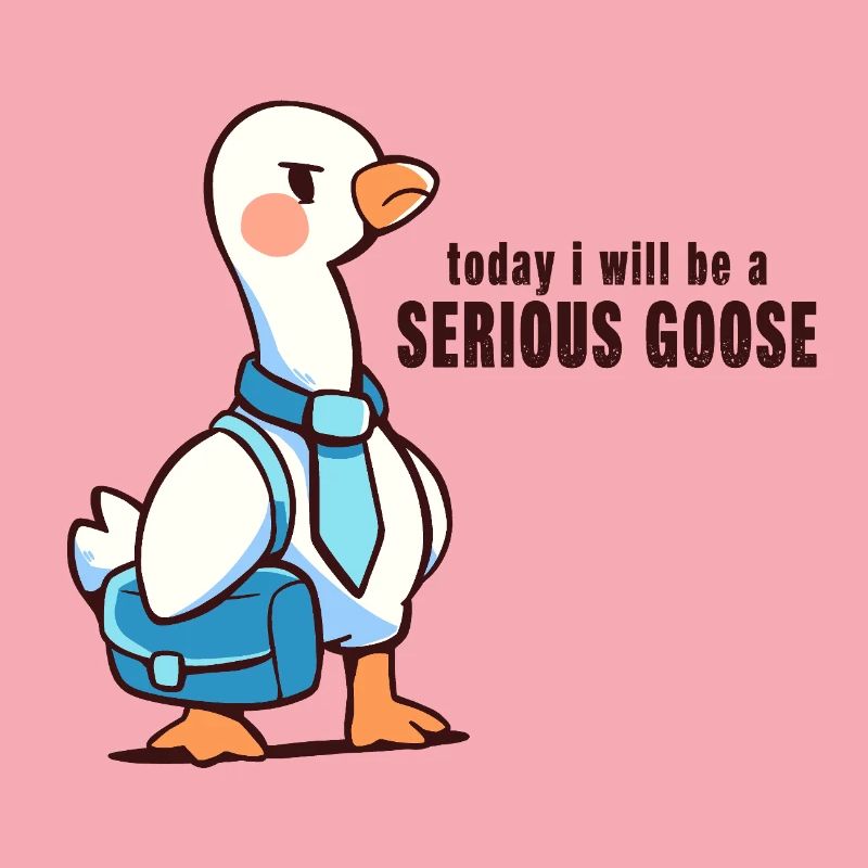 Heute werde ich eine ernsthafte Gans sein
