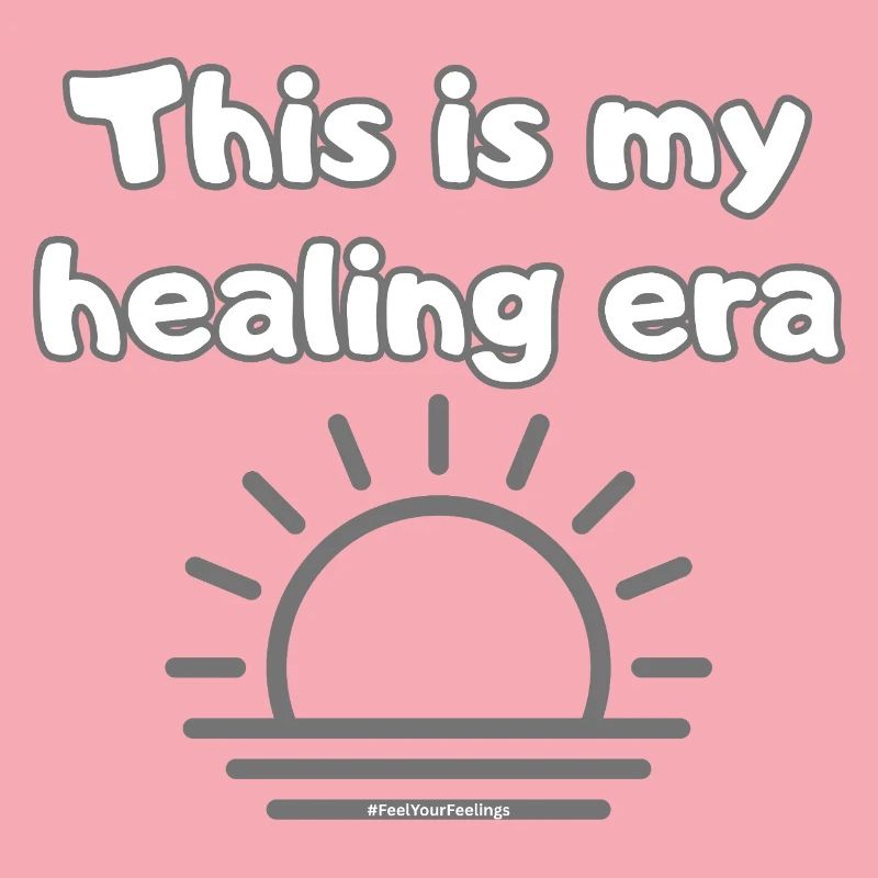 C’est mon ère de guérison #FeelYourFeelings Déclaration