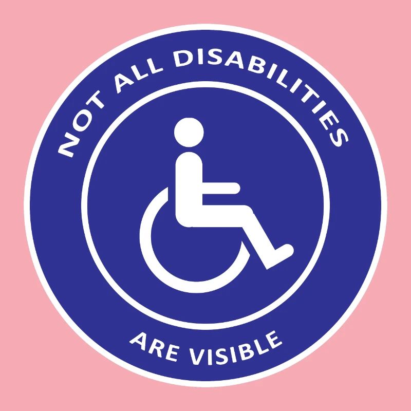 Not All Disabilities Are Visible / Disabled Design