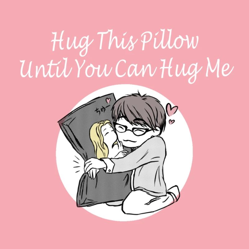 Hug This Pillow Until