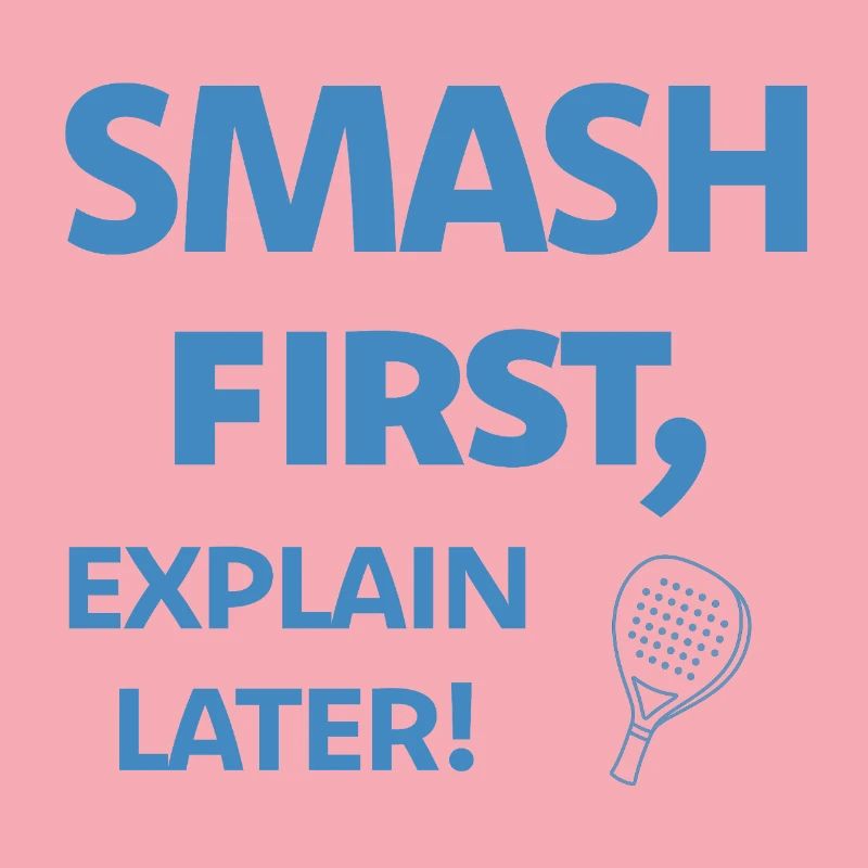 Smash First Explain Later Padel