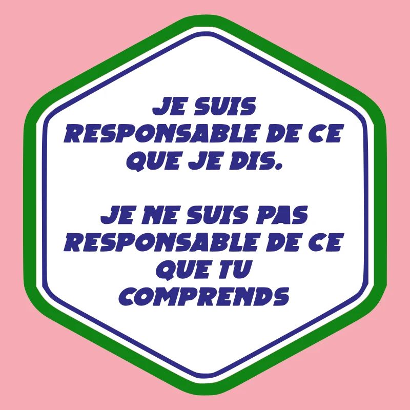 Je suis responsable de ce que je dit