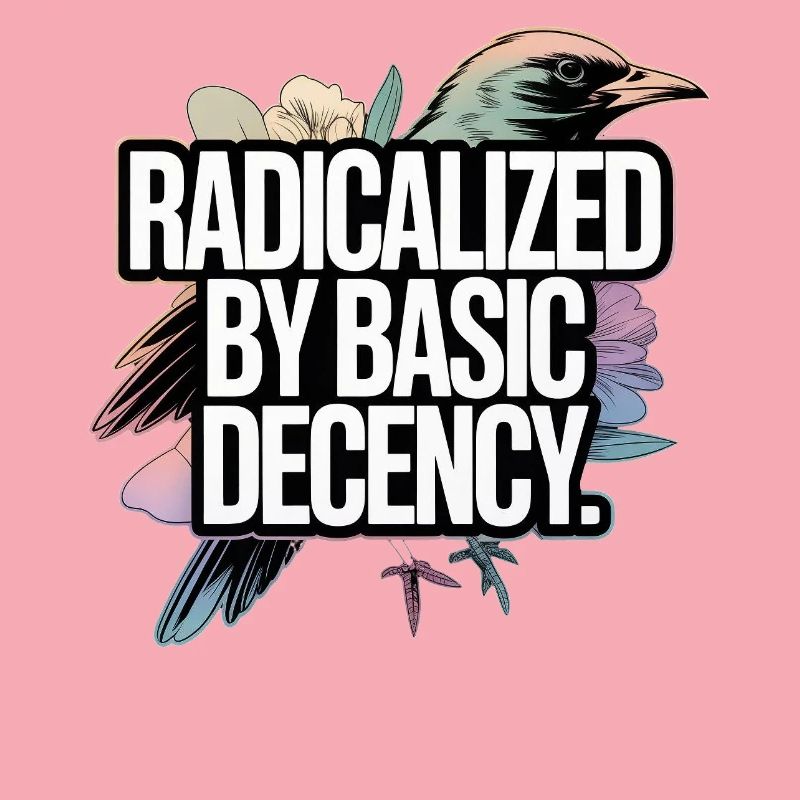 Radicalized by Basic Decency Statement