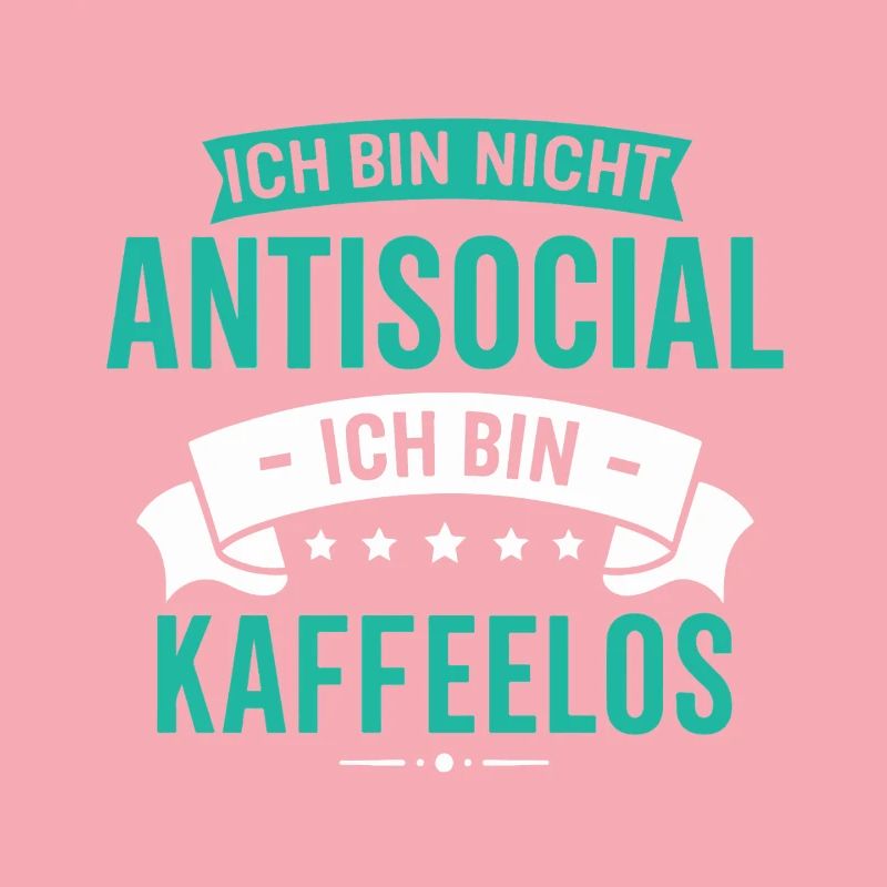 I'm not antisocial - I'm coffeeless