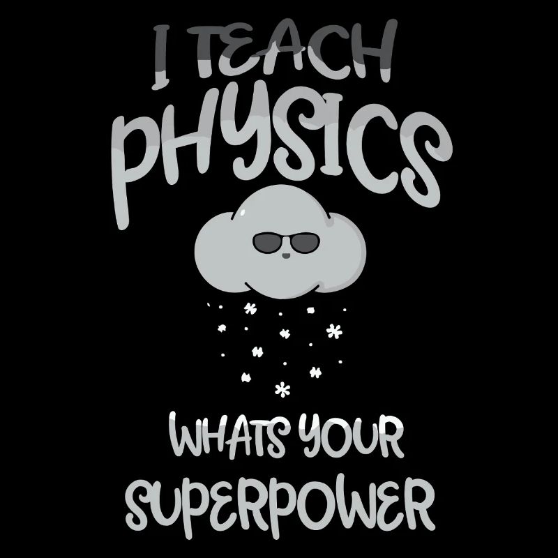 Physics Physicist Physics Student Physics Teacher