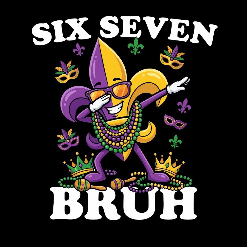 Six Sept Bruh Mardi Gras Fleur de Lis 6 7 Fun 6-7