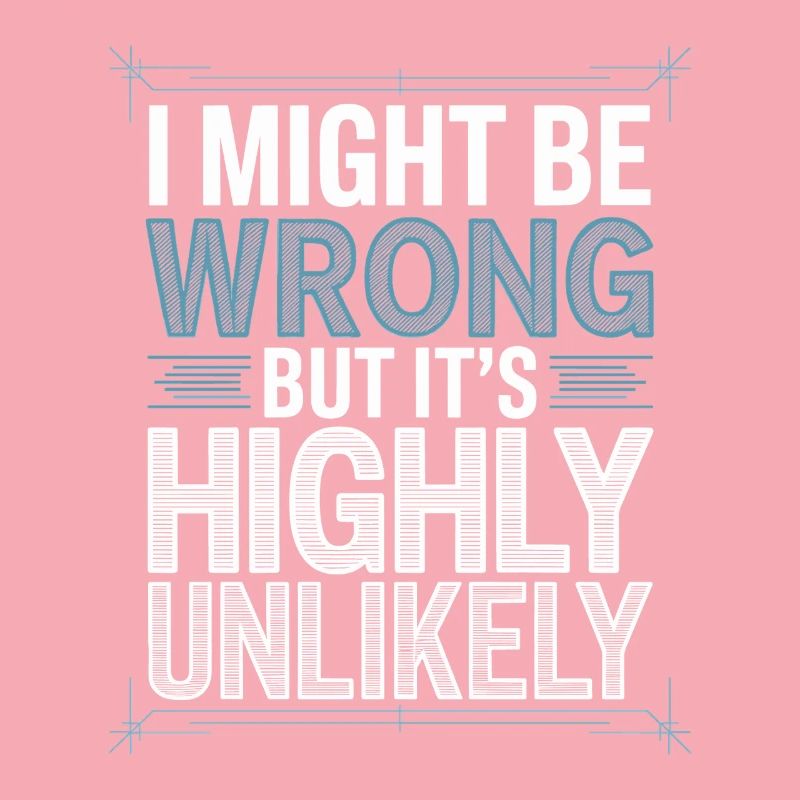 Might Be Wrong But Highly Unlikely Besserwisser