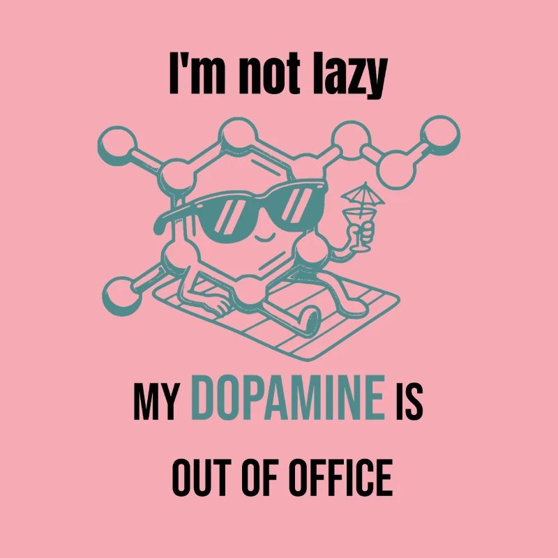 Dopamine Molecule - I'm Not Lazy
