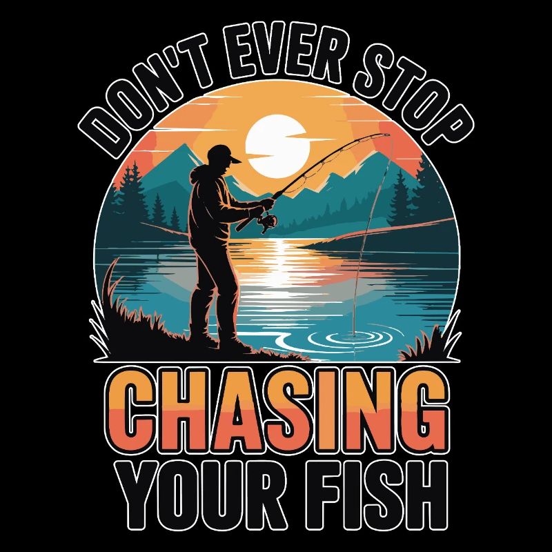 Don't Ever Stop Chasing Your Fish