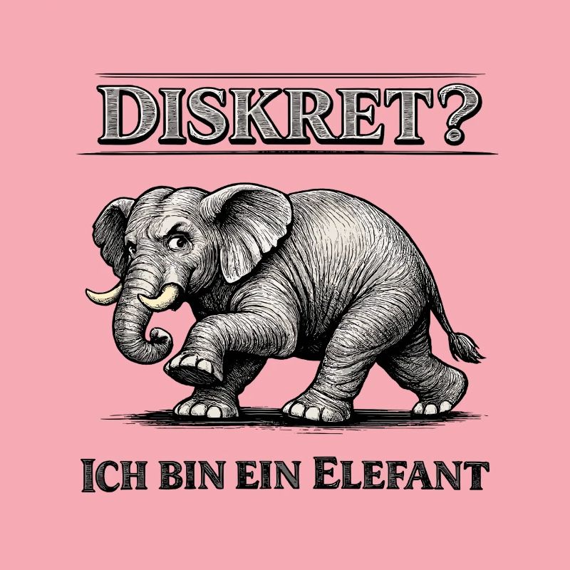 Diskret? Ich bin ein Elefant Humor Spruch