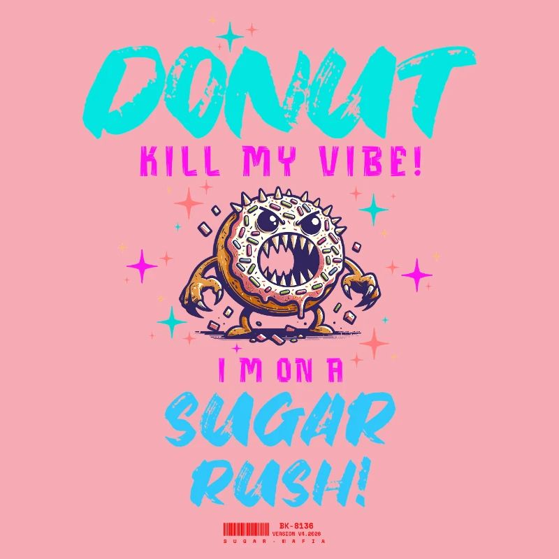 Do Not Kill My Vibe–Fun Donut Sugar Rush Saying
