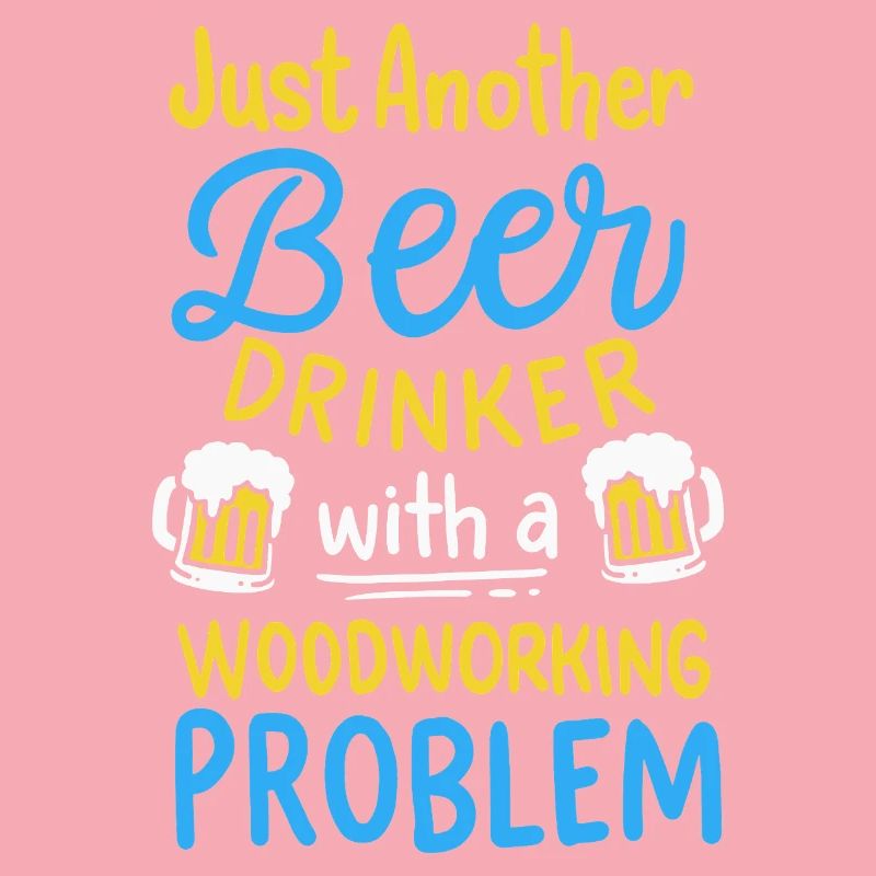Funny Beer Drinker Woodworking Problem Graphic