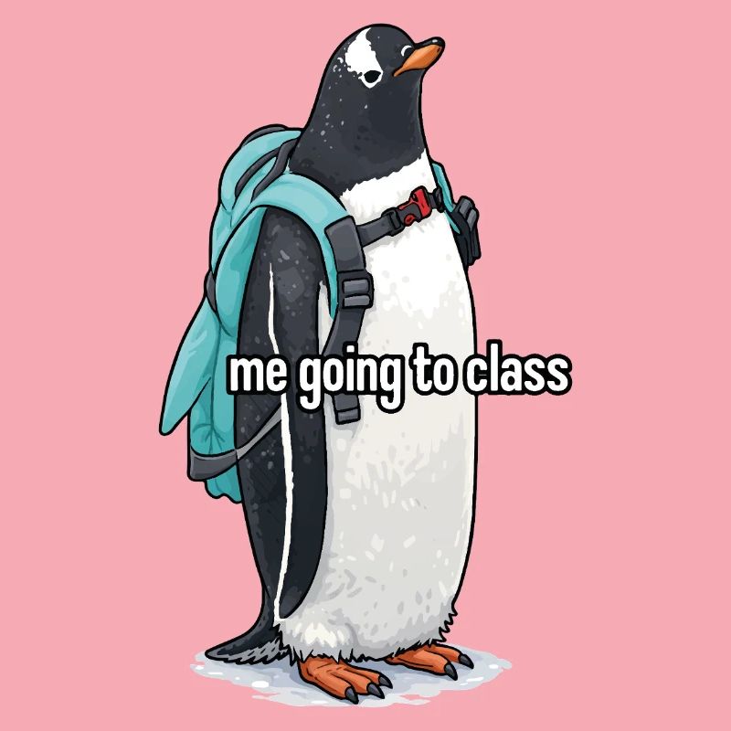 me going to class x Pinguin Edition
