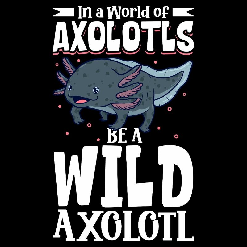 Sei ein Wild Axolotl