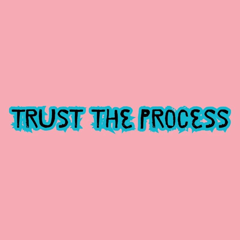 TRUST THE PROCESS conception