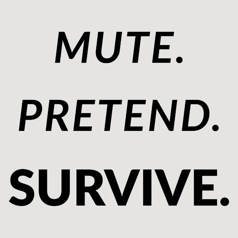 Mute. Pretend. Survive. - Funny Remote Work