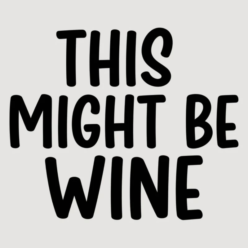 This Might Be Wine – Lustiger Spruch