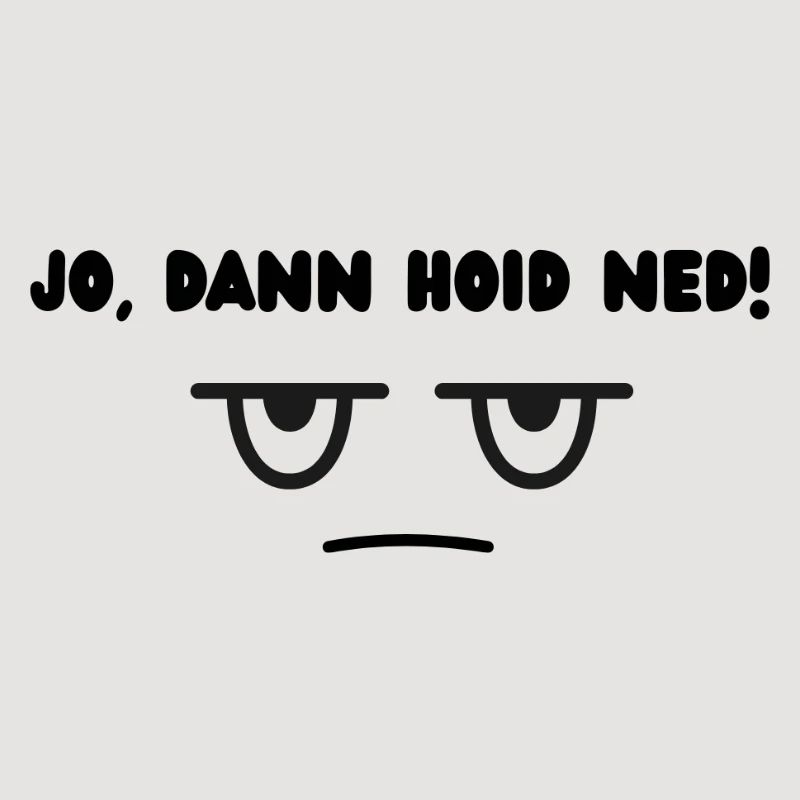 Dann hoid ned