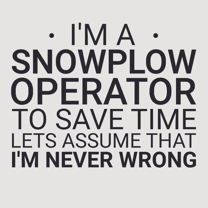 Snowplow Operator Never Wrong Snowplow Driver
