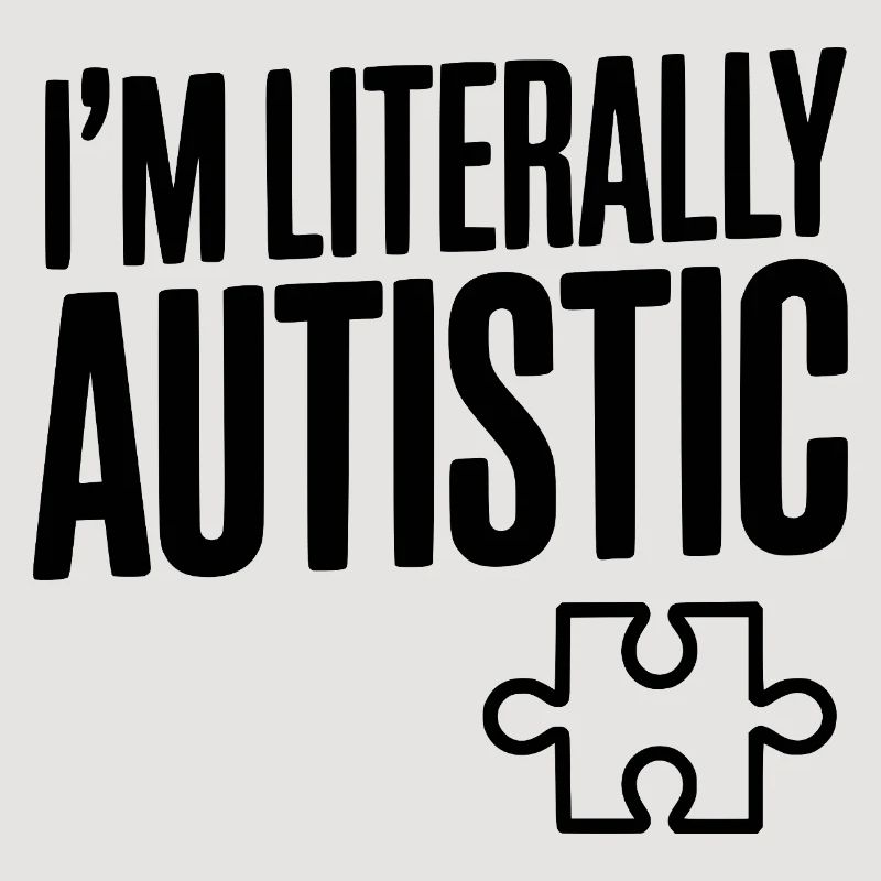 Ich bin buchstäblich autistisch