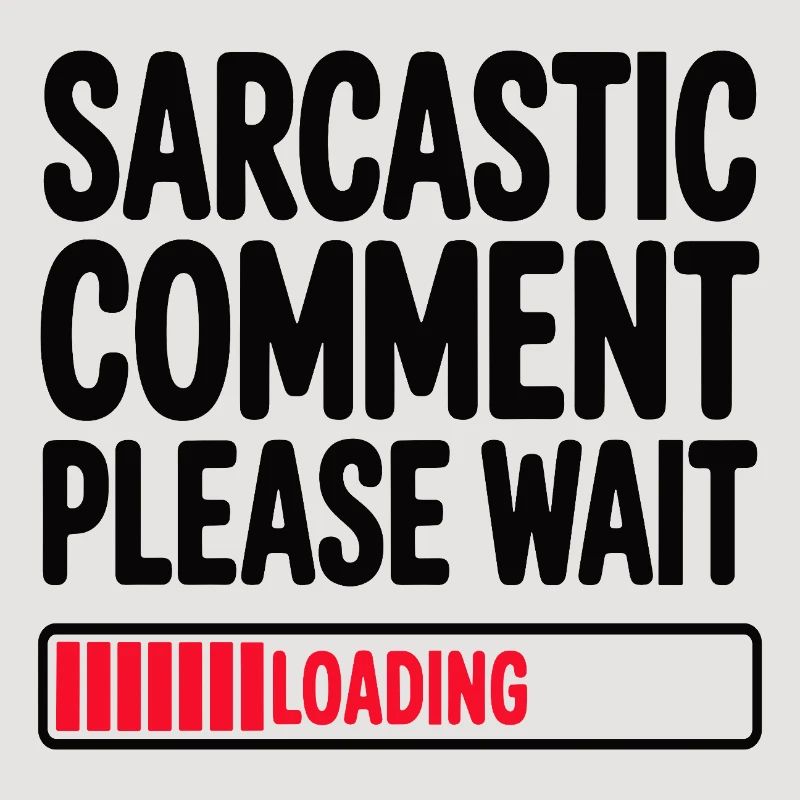 Sarcastic Comment Please Wait Humor Statement