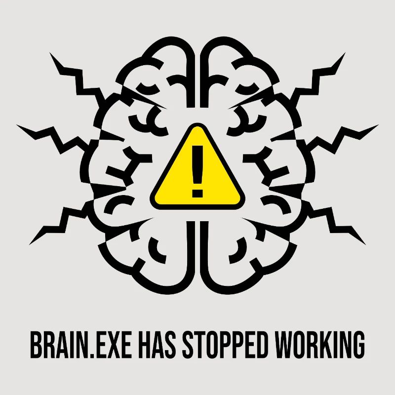 BRAIN.EXE HAS STOPPED WORKING - Panne Cérébrale NO
