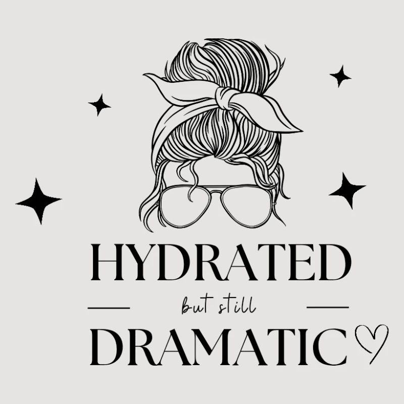 Hydrated but still dramatic