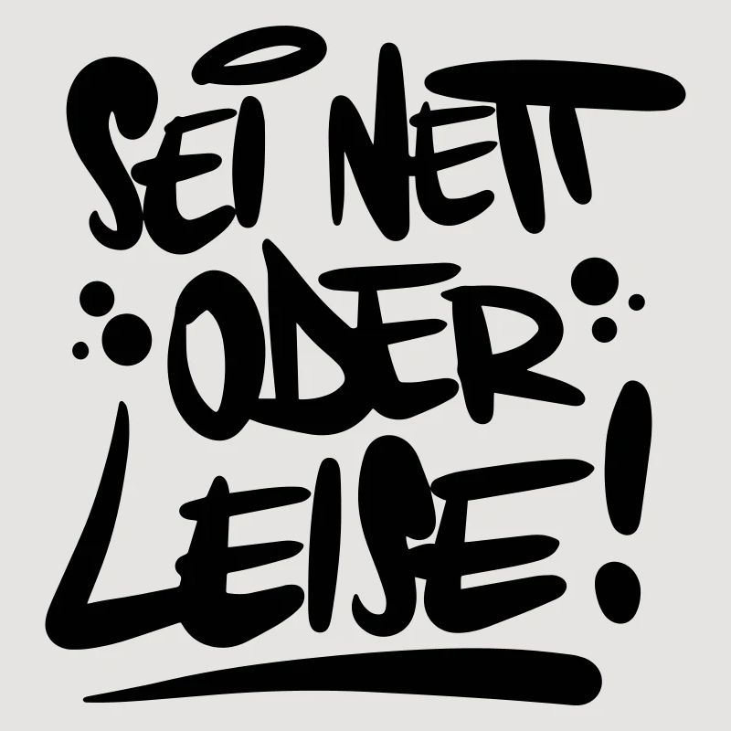 Sei nett oder leise Spruch