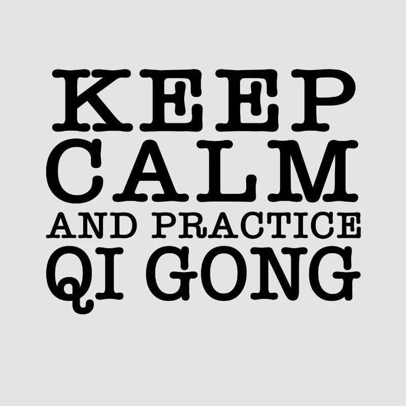 Keep Calm and Qigong Practice