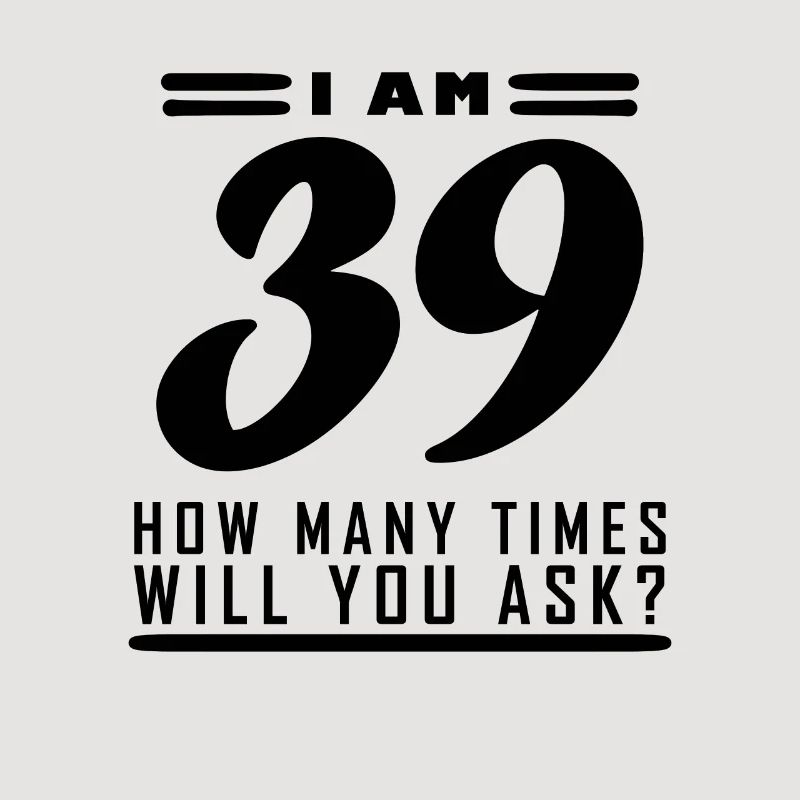 Ich bin 39 – 39. Geburtstag Geschenk