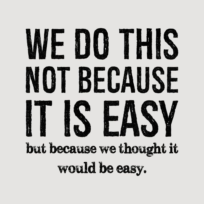 nous ne faisons pas ça parce que c'est facile