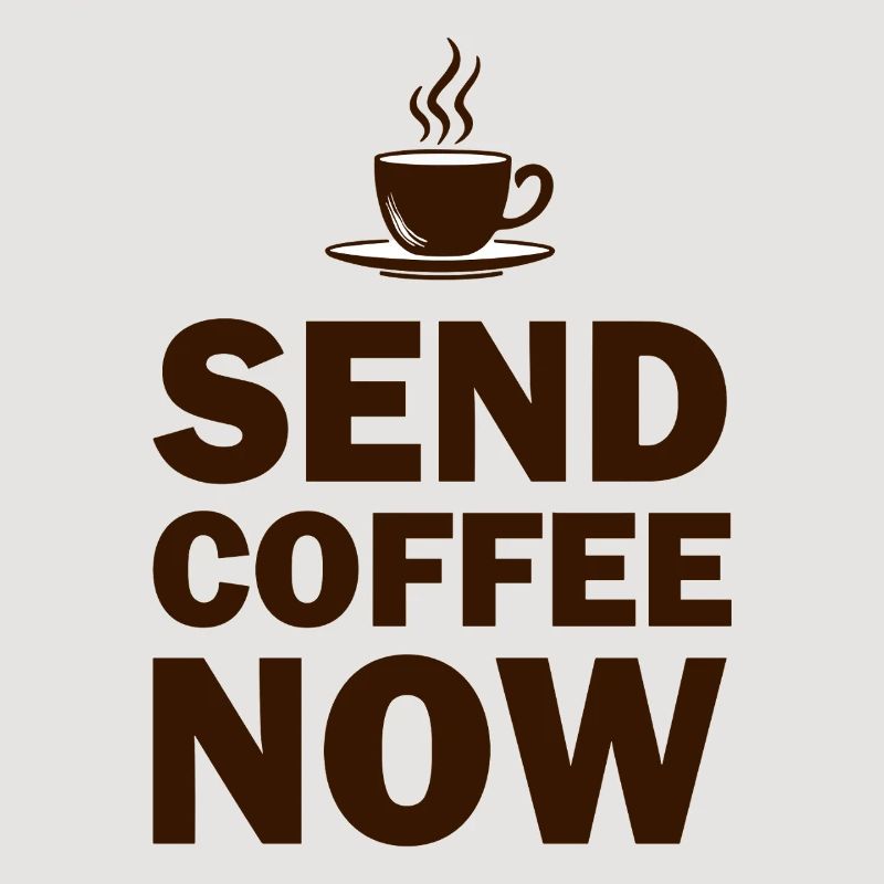 Funny Send Coffee Now Office Emergency