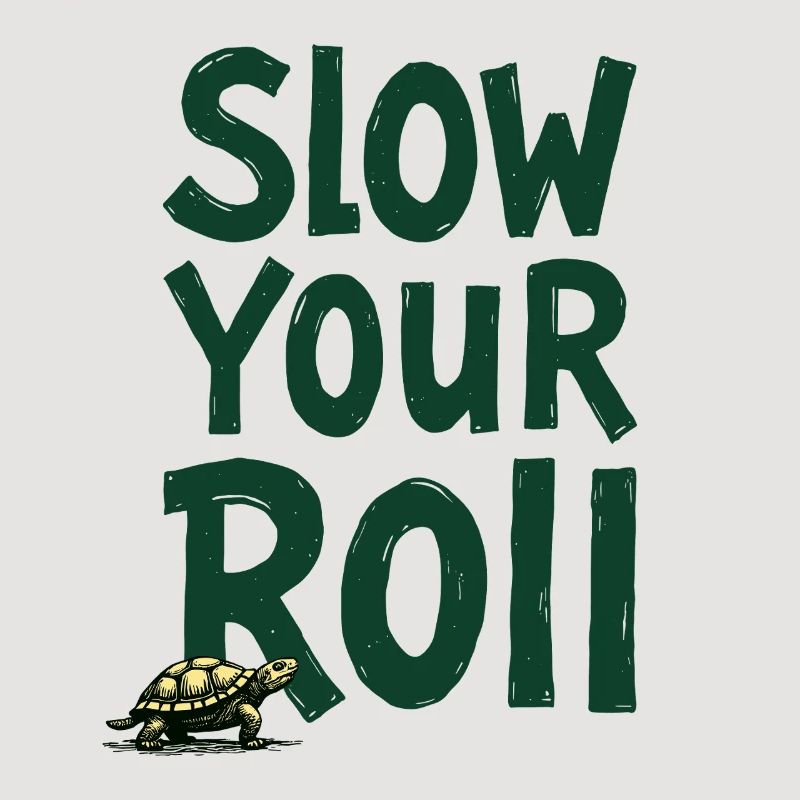 Slow Your Roll Turtle Saying