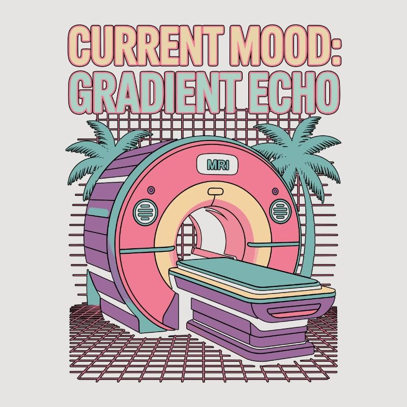 MRI Tech Current Mood Gradient Echo Radiologist