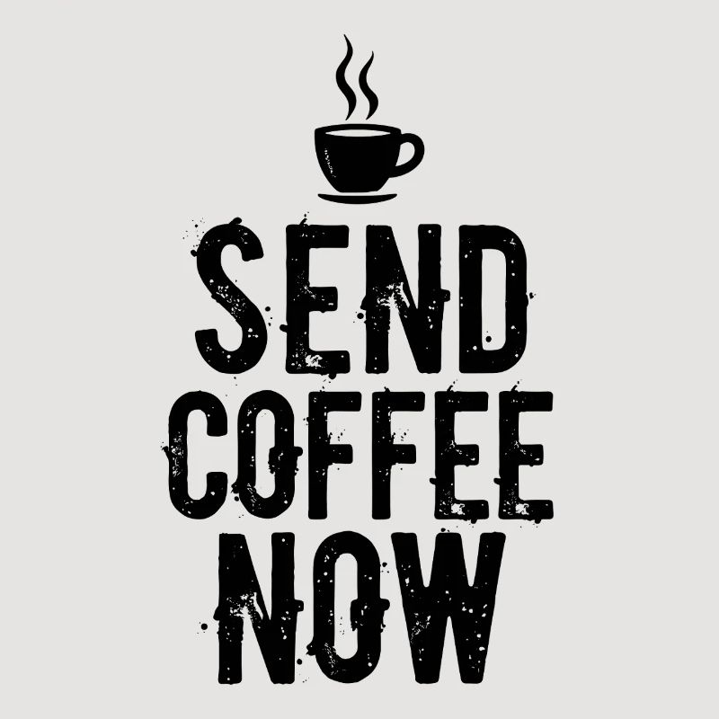 Send Coffee Now Coffee Caffeine Saying