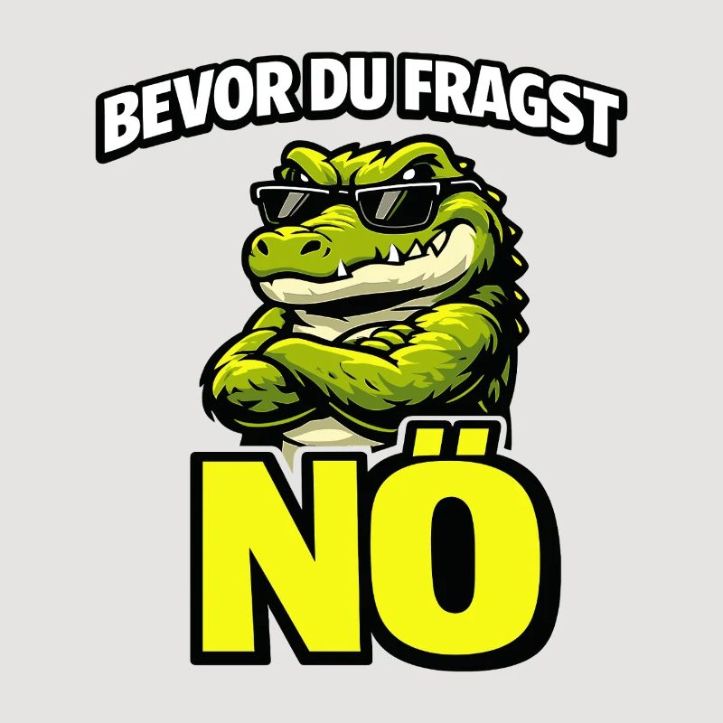 Bevor du fragst Nö cooles Krokodil Statement